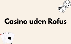 EU Casino Uden ROFUS En Udforskning af Mulighederne EU Casino Uden ROFUS En Udforskning af Mulighederne